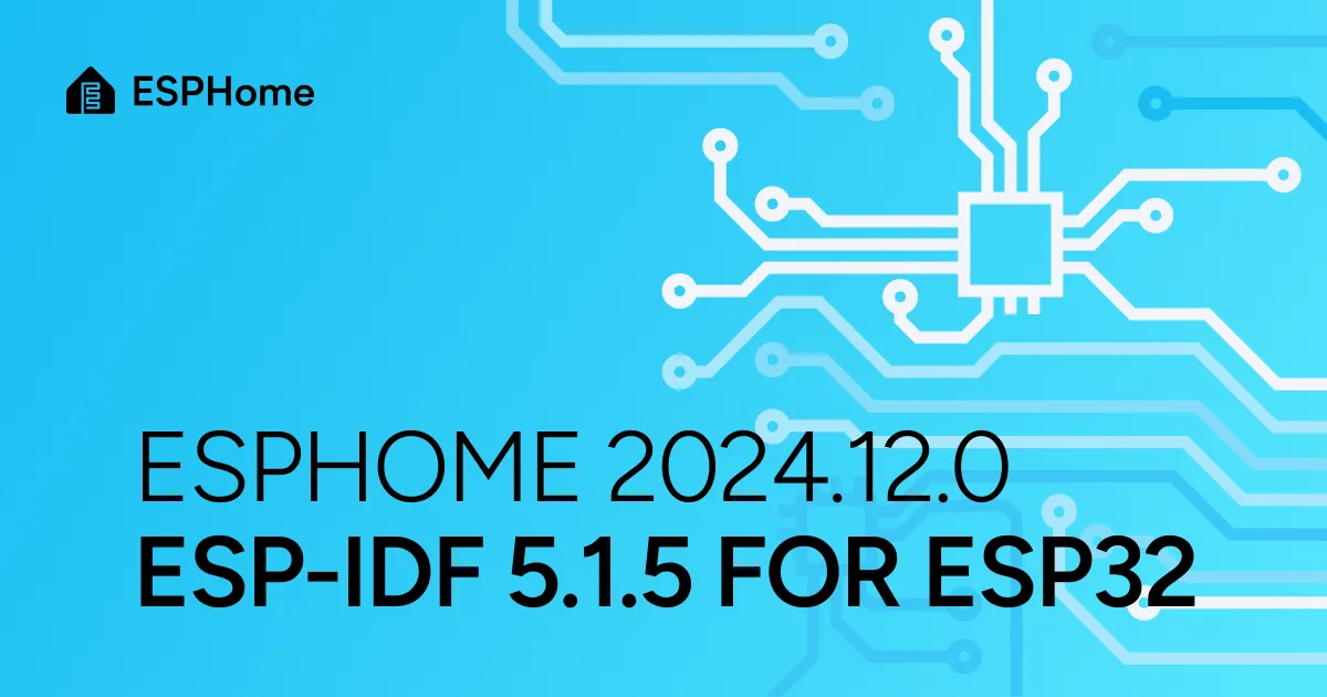 ESPHome 2024.12.0: ESP-IDF 5.1.5 for ESP32