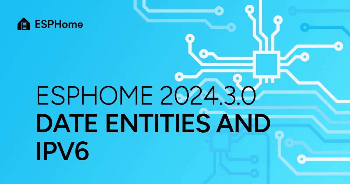 ESPHome 2024.3.0: Date entities and IPv6