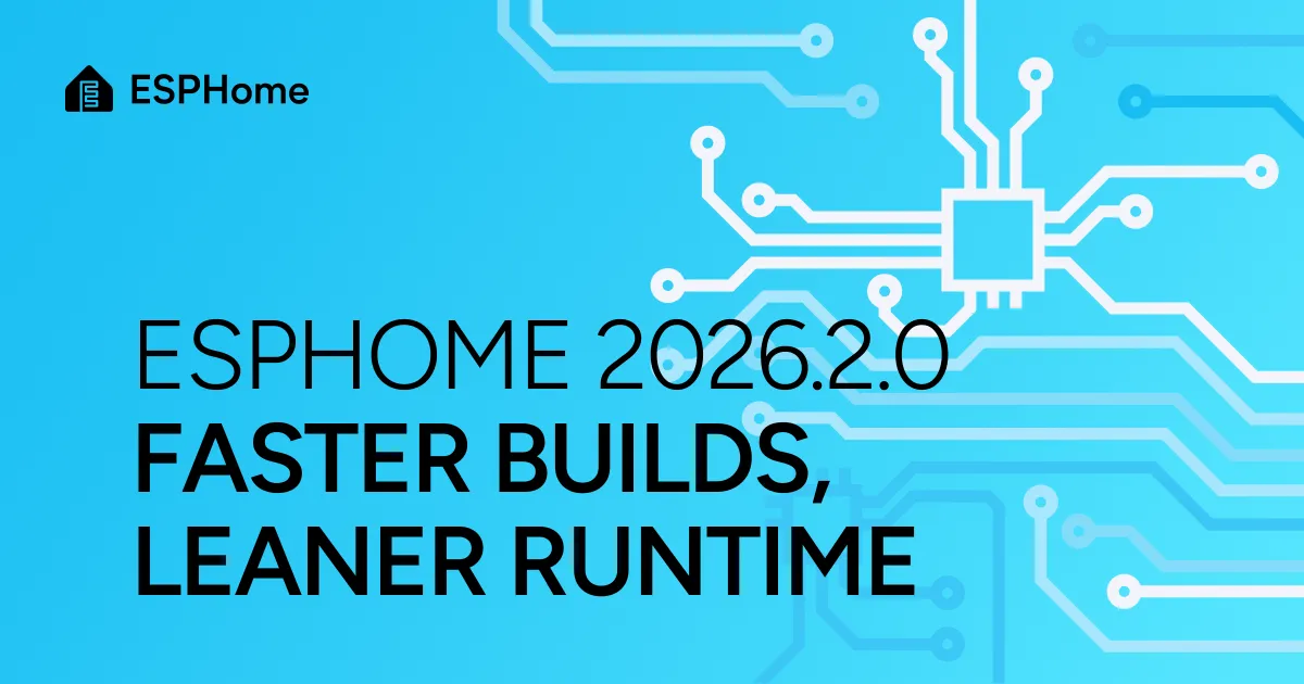 ESPHome 2026.2.0: Faster builds, leaner runtime
