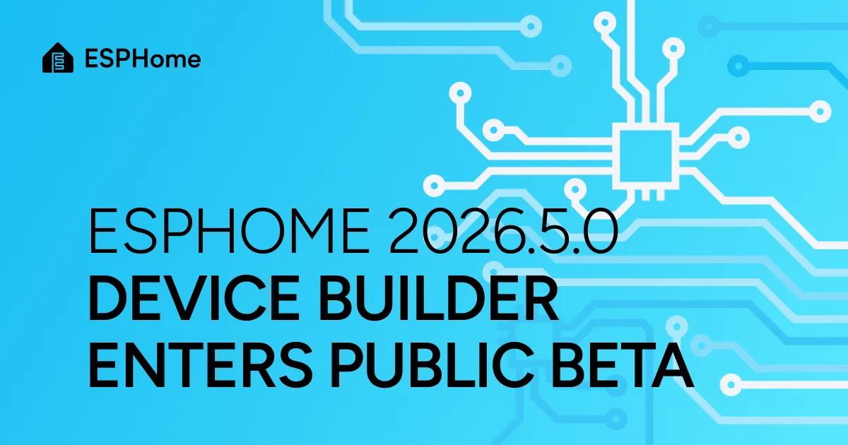 ESPHome 2026.5.0: Device Builder enters public beta