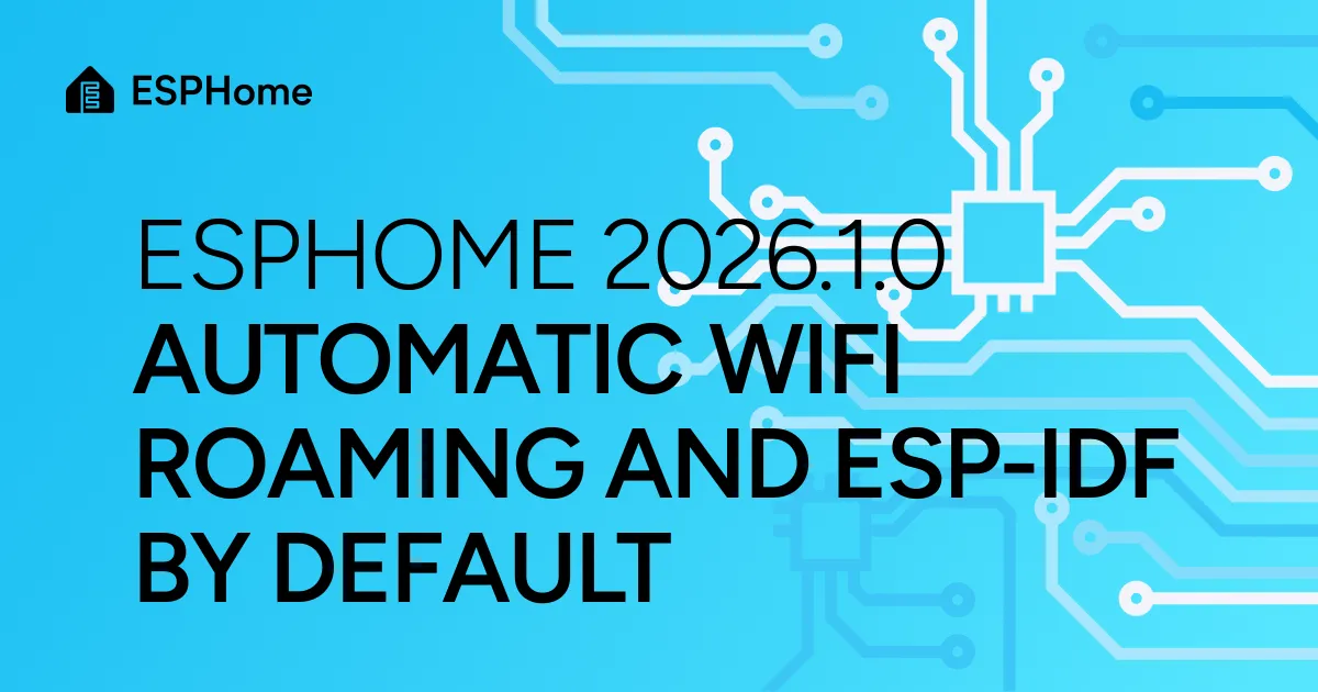 ESPHome 2026.1.0: Automatic WiFi roaming and ESP-IDF by default