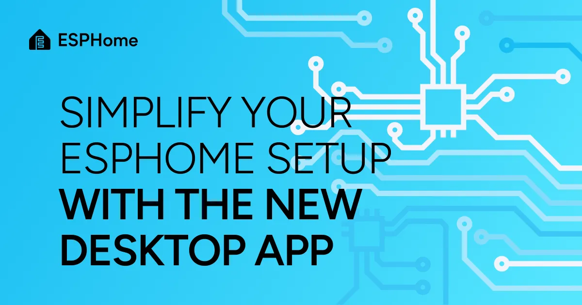 Simplify your ESPHome setup with the new desktop app